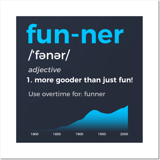 Funner More Gooder Than Just Fun Definition Wall Art by Humanmadedesigns